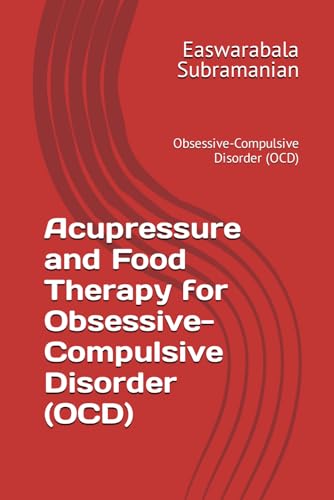 Acupressure and Food Therapy for Obsessive-Compulsive Disorder (OCD): Obsessive-Compulsive Disorder (OCD) (Common People Medical Books - Part 3, Band 157) von Independently published